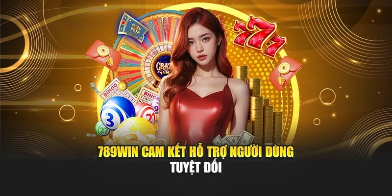789WIN cam kết hỗ trợ người dùng tuyệt đối