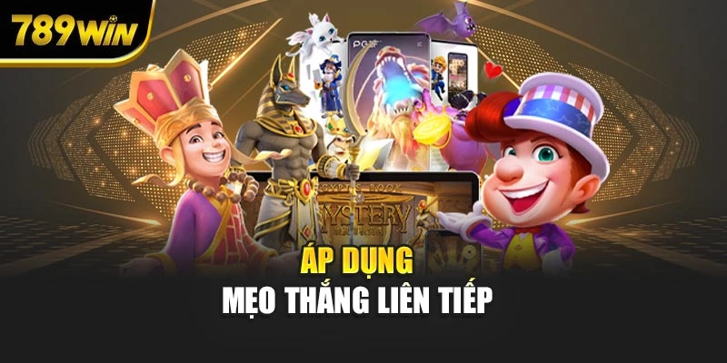 Áp dụng mẹo thắng liên tiếp
