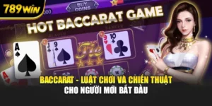 Baccarat - Luật Chơi Và Chiến Thuật Cho Người Mới Bắt Đầu