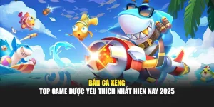 Bắn cá xèng – Top game được yêu thích nhất hiện nay 2025