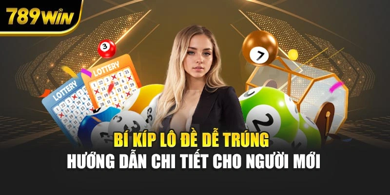 Bí kíp lô đề dễ trúng – Hướng dẫn chi tiết cho người mới