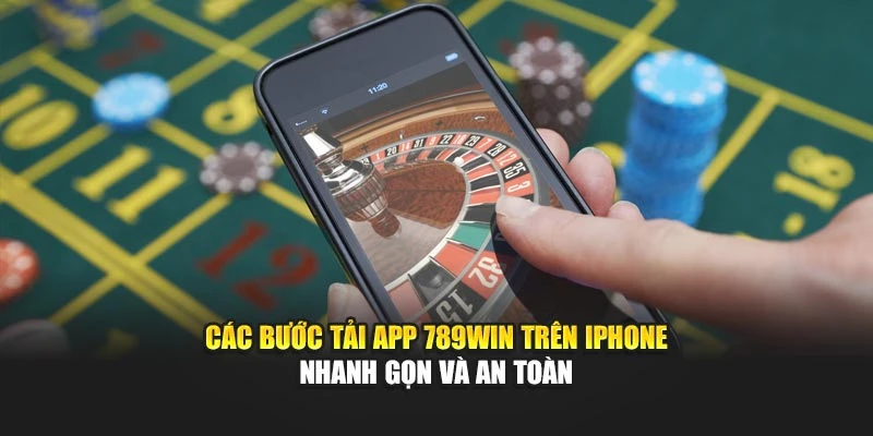Các bước tải app 789WIN trên iPhone nhanh gọn và an toàn
