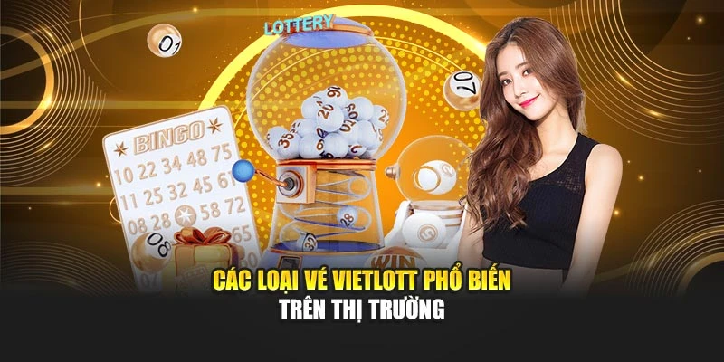 Các loại vé Vietlott phổ biến trên thị trường