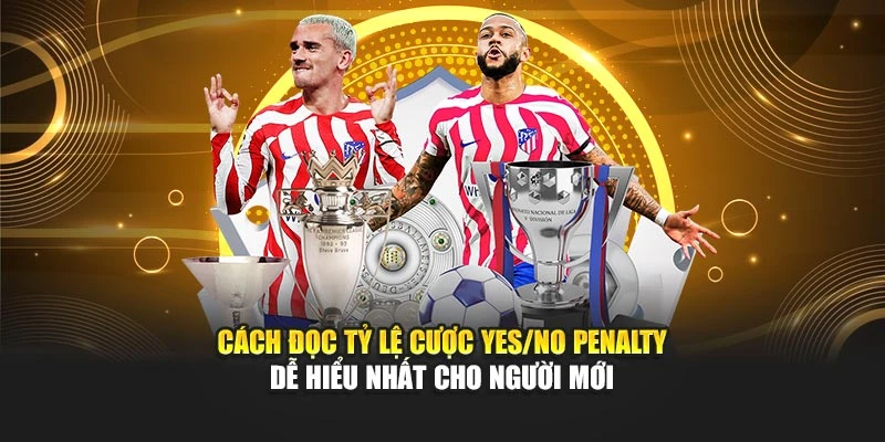 Cách đọc tỷ lệ cược Yes/No Penalty dễ hiểu nhất cho người mới