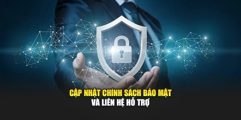 Cập nhật chính sách bảo mật và liên hệ hỗ trợ