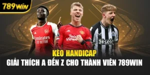 Kèo Handicap – Giải Thích A Đến Z Cho Thành Viên 789WIN