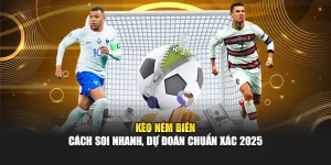 Kèo Ném Biên – Cách Soi Nhanh, Dự Đoán Chuẩn Xác 2025