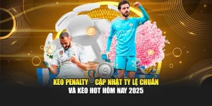 Kèo Penalty – Cập Nhật Tỷ Lệ Chuẩn Và Kèo Hot Hôm Nay 2025