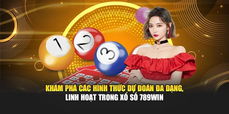 Khám phá các hình thức dự đoán đa dạng, linh hoạt trong xổ số 789WIN