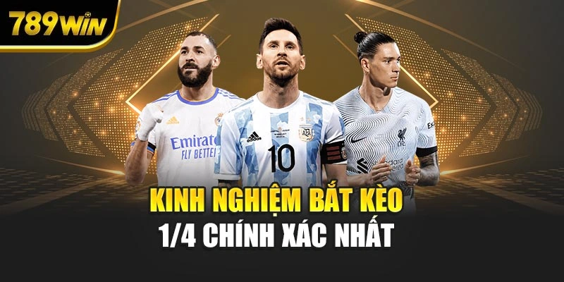 Kinh nghiệm bắt kèo 1/4 chính xác nhất 