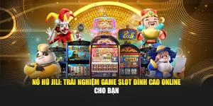 Nổ Hũ Jili: Trải Nghiệm Game Slot Đỉnh Cao Online Cho Bạn
