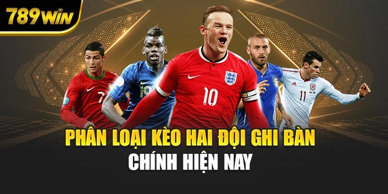 Phân loại kèo hai đội ghi bàn chính tại 789WIN hiện nay