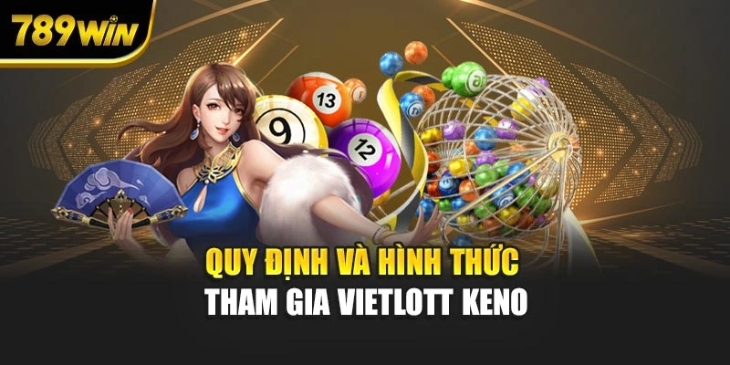 Quy định và hình thức tham gia Vietlott Keno