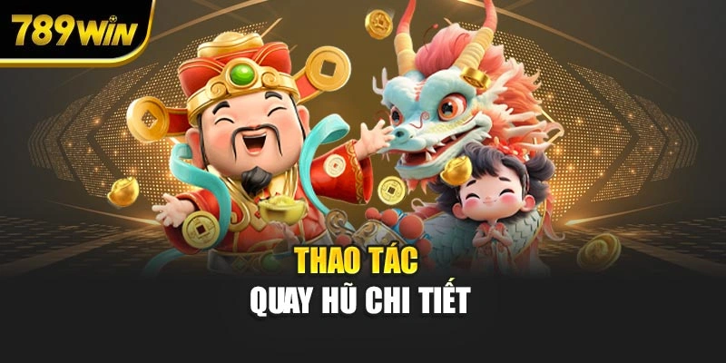 Thao tác quay hũ chi tiết tại 789WIN