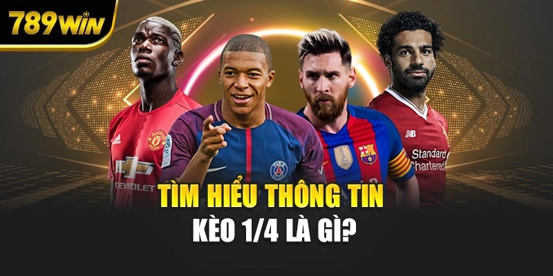 Tìm hiểu thông tin kèo 1/4 tại 789WIN là gì?