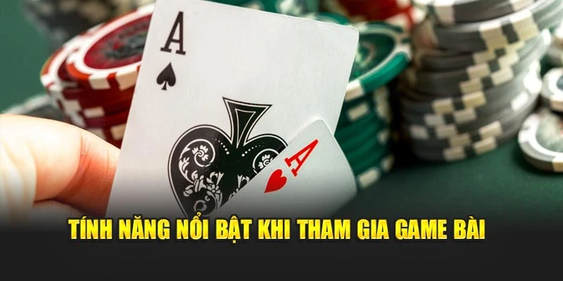 Tính năng nổi bật khi tham gia game bài 