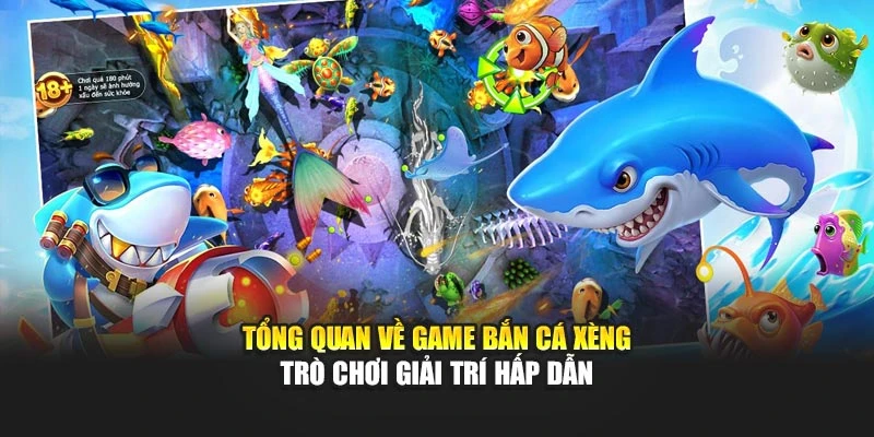 Tổng quan về game bắn cá Xèng – trò chơi giải trí hấp dẫn