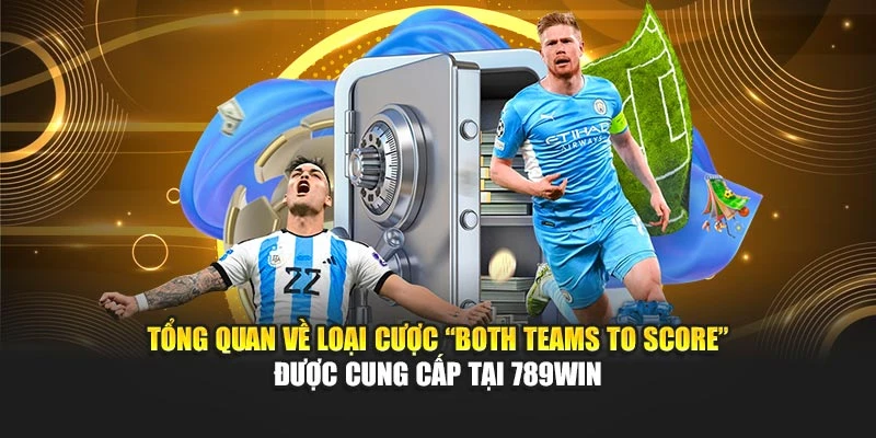 Tổng quan về loại cược “Both Teams To Score” được cung cấp tại 789WIN