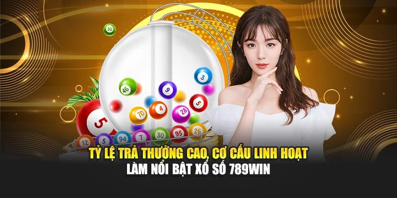 Tỷ lệ trả thưởng cao, cơ cấu linh hoạt làm nổi bật xổ số 789WIN