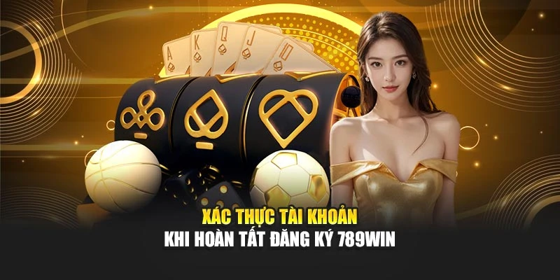 Xác thực tài khoản khi hoàn tất đăng ký 789WIN
