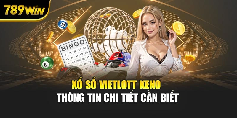 Xổ số Vietlott Keno 789WIN – Thông tin chi tiết cần biết