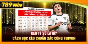 Kèo Tỷ Số Là Gì? Cách Đọc Kèo Chuẩn Xác Cùng 789Win