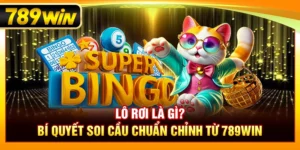 Lô Rơi Là Gì? Bí Quyết Soi Cầu Chuẩn Chỉnh Từ 789WIN