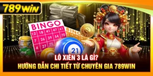 Lô Xiên 3 Là Gì? Hướng Dẫn Chi Tiết Từ Chuyên Gia 789WIN