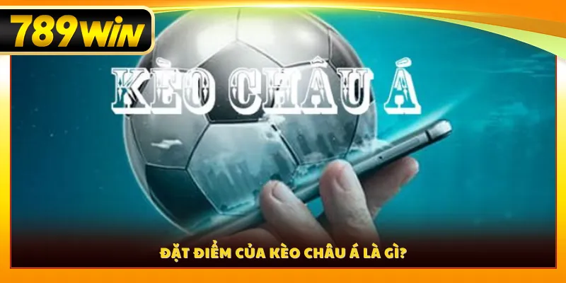 Đặc điểm của kèo châu Á là gì?